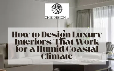 How to Design Luxury Interiors That Work for a Humid Coastal Climate