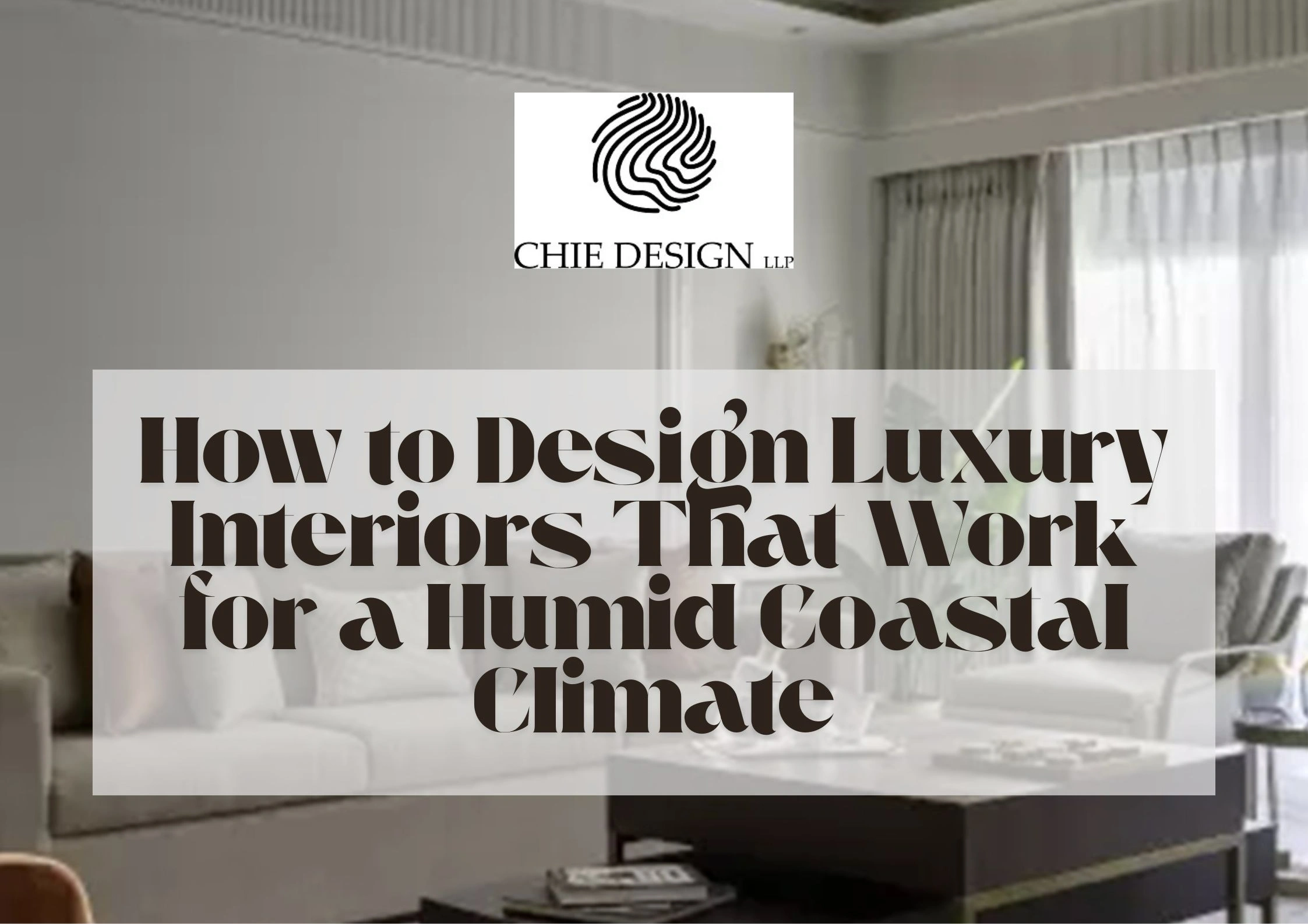 How to Design Luxury Interiors That Work for a Humid Coastal Climate ...