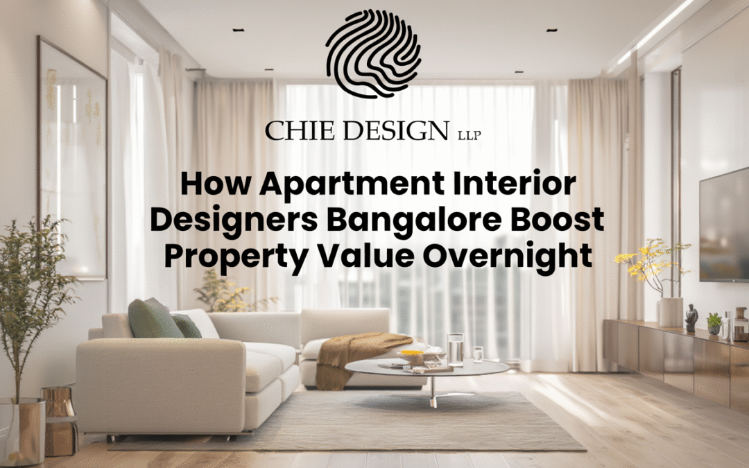 How Apartment Interior Designers Bangalore Boost Property Value Overnight