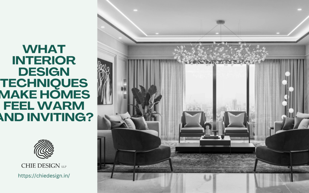 What Interior Design Techniques Make Homes Feel Warm and Inviting?