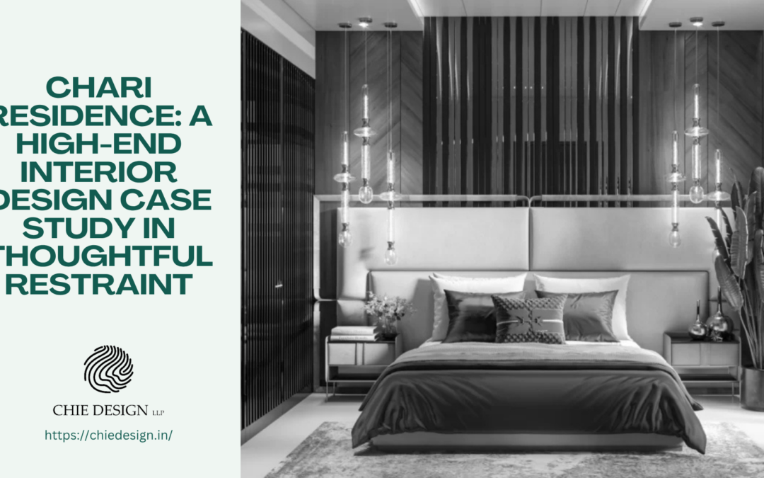 Chari Residence: A High-End Interior Design Case Study in Thoughtful Restraint